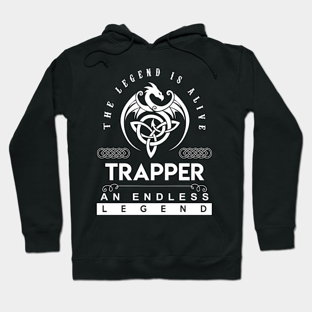 Trapper Name T Shirt - The Legend Is Alive - Trapper An Endless Legend Dragon Gift Item Hoodie by riogarwinorganiza